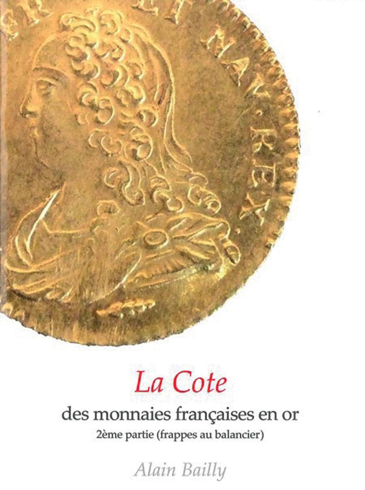 La cote des Monnaies Françaises en Or - 2ème partie (frappes au balancier) BAILLY Alain