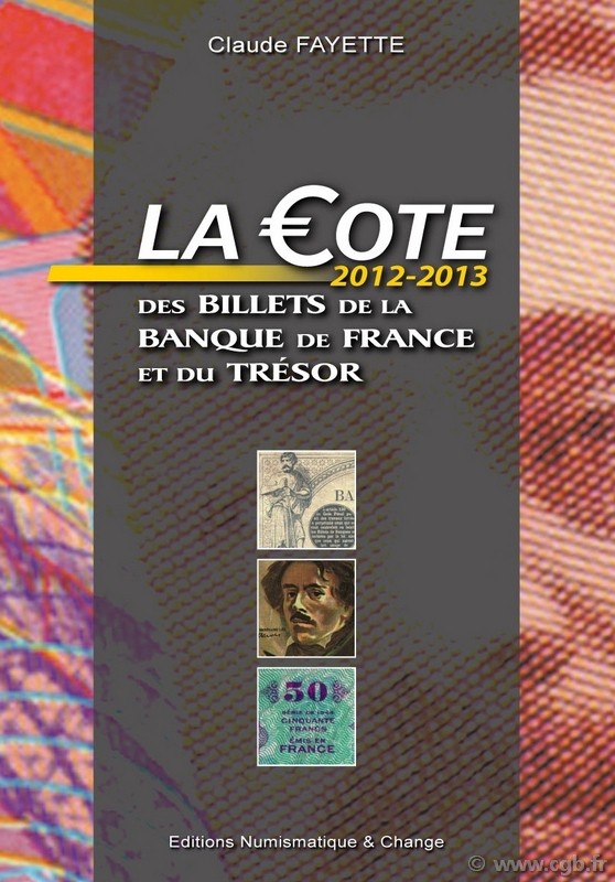 La cote des billets de la Banque de France et du Trésor 2012 - 2013 FAYETTE C.