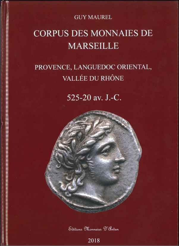 Corpus des monnaies de Marseille et Provence Languedoc Oriental et Vallée du Rhône - 525-20 av. J.-C. MAUREL Guy