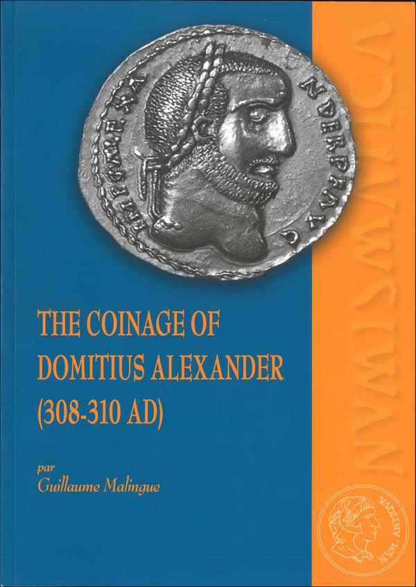 The coinage of Domitius Alexander (308-310 AD) MALINGUE Guillaume 