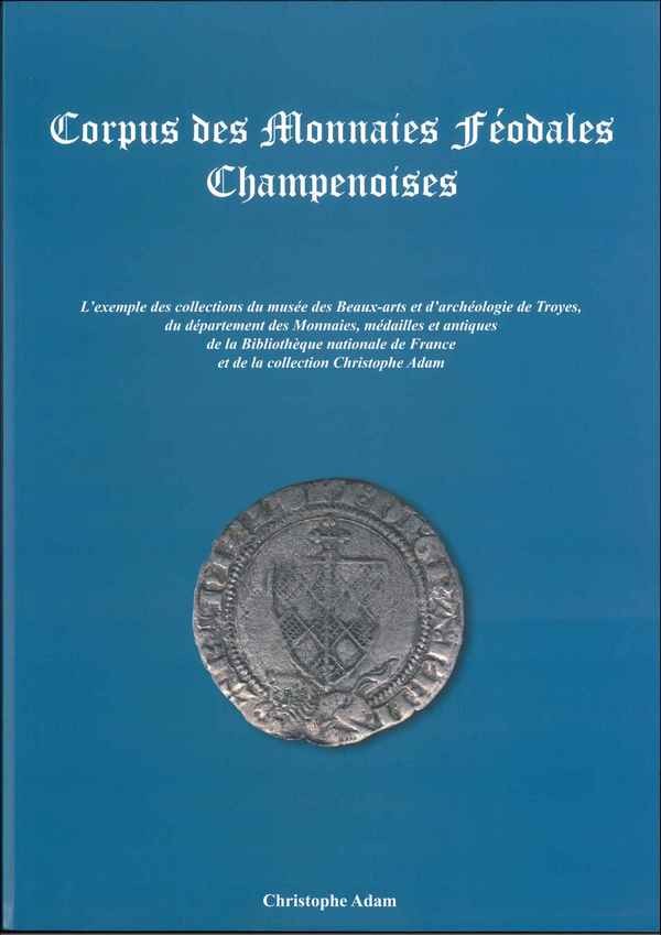 Corpus des Monnaies Féodales Champenoises ADAM Christophe