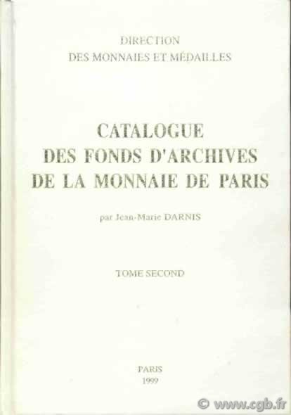 Catalogue des fonds d archives de la Monnaie de Paris - Tome 2 DARNIS Jean-Marie