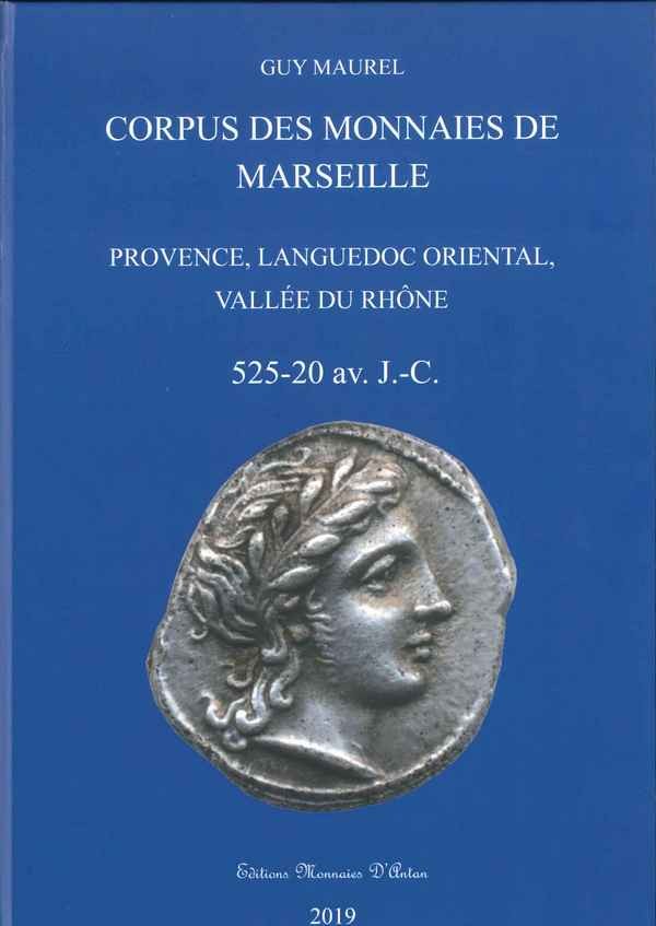 Corpus des monnaies de Marseille et Provence Languedoc Oriental et Vallée du Rhône - 525-20 av. J.-C. MAUREL Guy