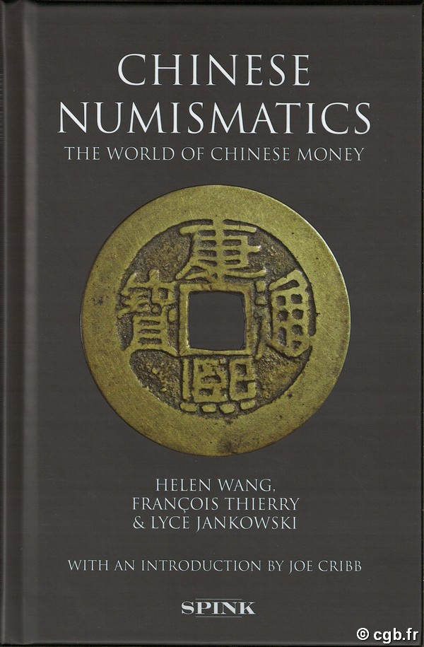 Chinese Numismatics: the World of Chinese Money WANG Helen, THIERRY François, JANKOWSKI Lycé, introduction par Joe CRIBB