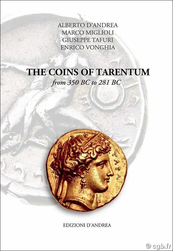 The coins of Tarentum - from 350 BC to 281 BC D ANDREA Alberto,  MIGLIOLI Marco,  TAFURI Giuseppe, VONGHIA Enrico