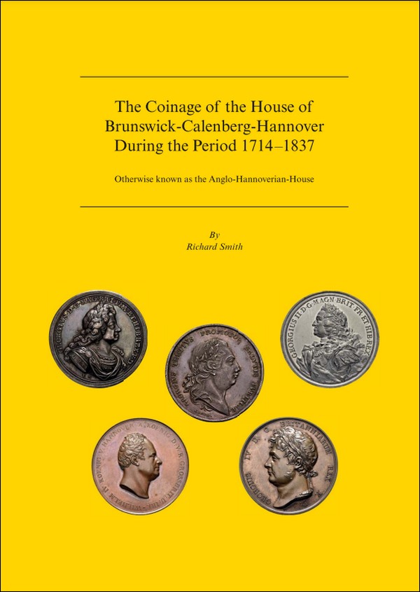 The Coinage of the House of Brunswick-Calenberg-Hannover during the period 1714–1837 - Otherwise known as the Anglo-Hannoverian-House SMITH Richard