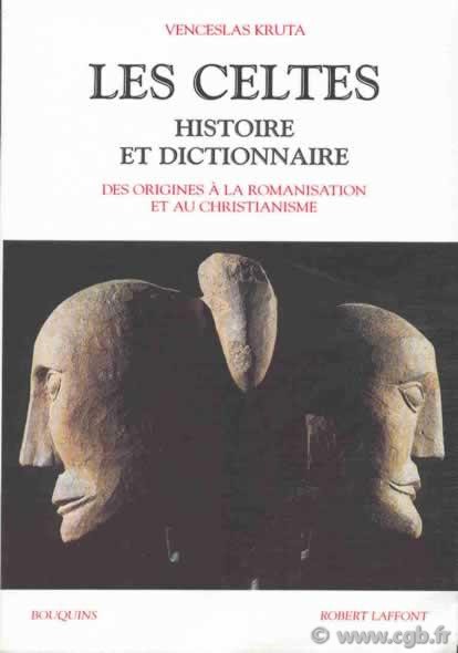 Les Celtes, histoire et dictionnaire, des origines à la romanisation et au christianisme KRUTA Venceslas