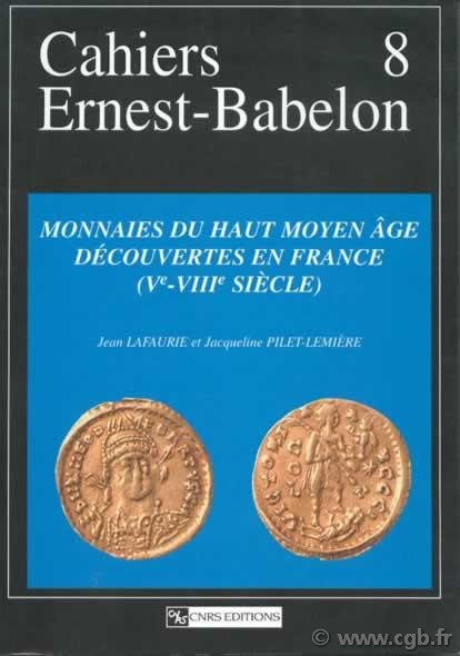 Cahiers Ernest-Babelon 8, Monnaies du Haut Moyen-Age découvertes en France (Ve-VIIIe siècle) LAFAURIE Jean, PILET-LEMIÈRE Jacqueline