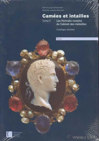 Camées et Intailles, tome II, Les portraits romains du Cabinet des médailles VOLLENWEIDER Marie-Louise, VISSEAU-BROUSTET Mathilde