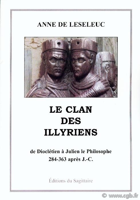 Le Clan des Illyriens, de Dioclétiens à Julien le Philosophe, 284-343 après J.-C. DE LESELEUC Anne