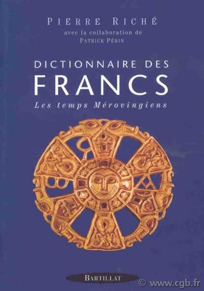 Dictionnaire des Francs : les temps Mérovingiens RICHÉ Pierre, PERIN Patrick