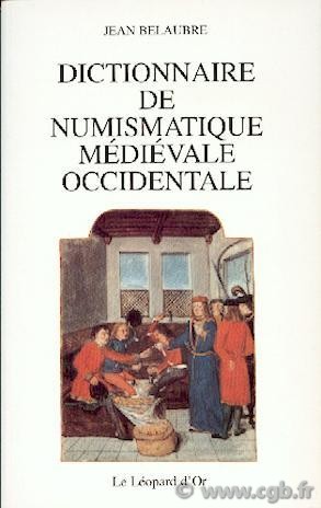 Dictionnaire de Numismatique médiévale occidentale BELAUBRE Jean