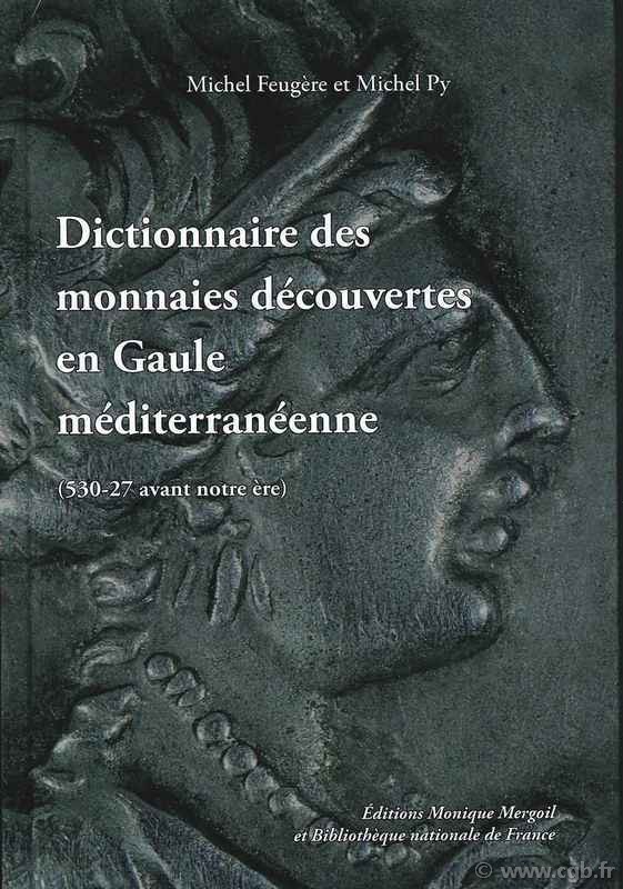 Dictionnaire des monnaies découvertes en Gaule méditerranéenne (530 - 27 av. notre ère) FEUGÈRE M., PY M.