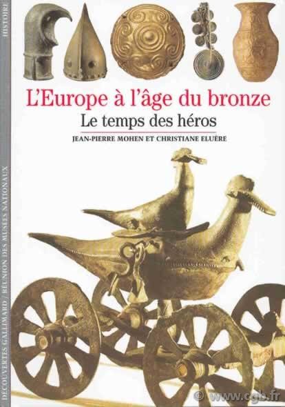 Découvertes : l Europe à l âge du bronze MOHEN Jean-Pierre et ELUÈRE Christiane