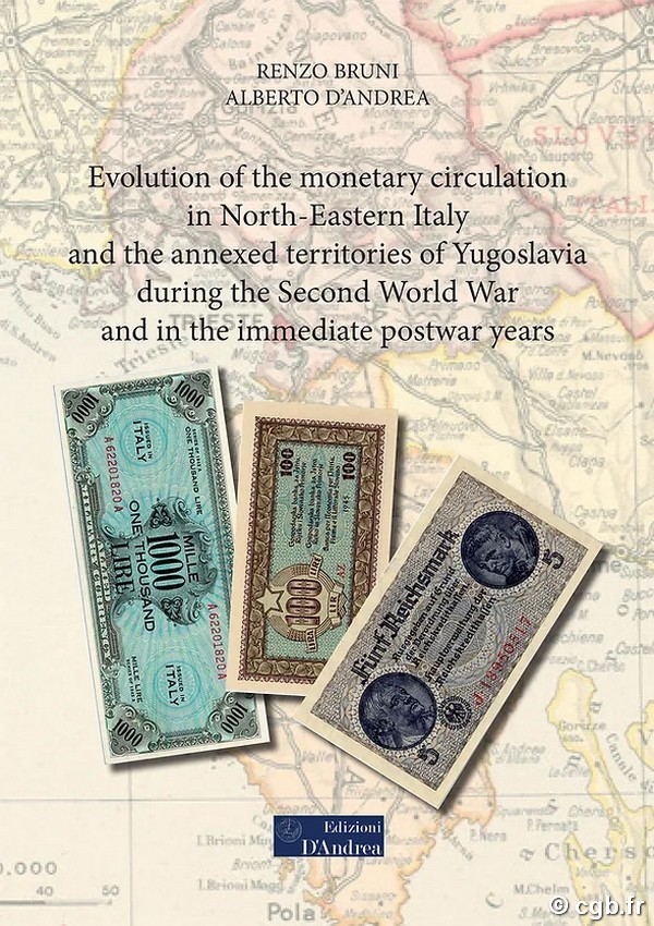 Evolution of the monetary circulation in North-Eastern Italy and the annexed territories of Yugoslavia during the Second World War and in the immediate postwar years BRUNI Renzo, D ANDREA Alberto