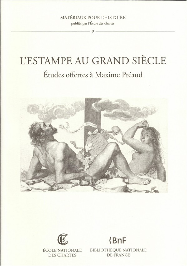 L estampe du grand siècle, études offertes à Maxime Préaud Textes édités par Peter Fuhring, Barbara Brejon de Lavergnée, Marianne Grivel, Séverine Lepape et Véronique Meyer