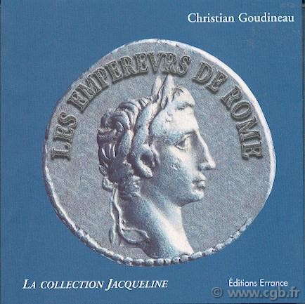 Les Empereurs de Rome d Auguste à la Tétrarchie, La Collection Jacqueline,  GOUDINEAU Christian