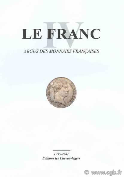 LE FRANC IV, les monnaies Françaises 1795-2001 DIOT Daniel, KONTOS Emmanuel, PRIEUR Michel, SCHMITT Laurent