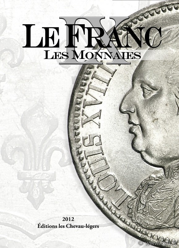 LE FRANC IX : les Monnaies Françaises DESROUSSEAUX Stéphane, PRIEUR Michel, SCHMITT Laurent (sous la direction de...)