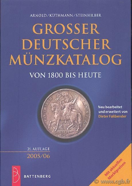 Grosser Deutscher Münzkatalog von 1800 bis heute, 21e édition 2005-2006 ARNOLD Paul, KÜTHMANN Harald, STEINHILBER Dirk, FASSBENDER Dieter