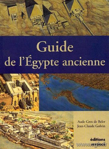 Guide de l Egypte ancienne GOLVIN Jean-Claude, GROS DE BELER Aude