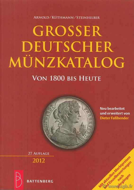 Grosser Deutscher Münzkatalog von 1800 bis heute - 27. auflage 2012 ARNOLD Paul, KÜTHMANN Harald, STEINHILBER Dirk