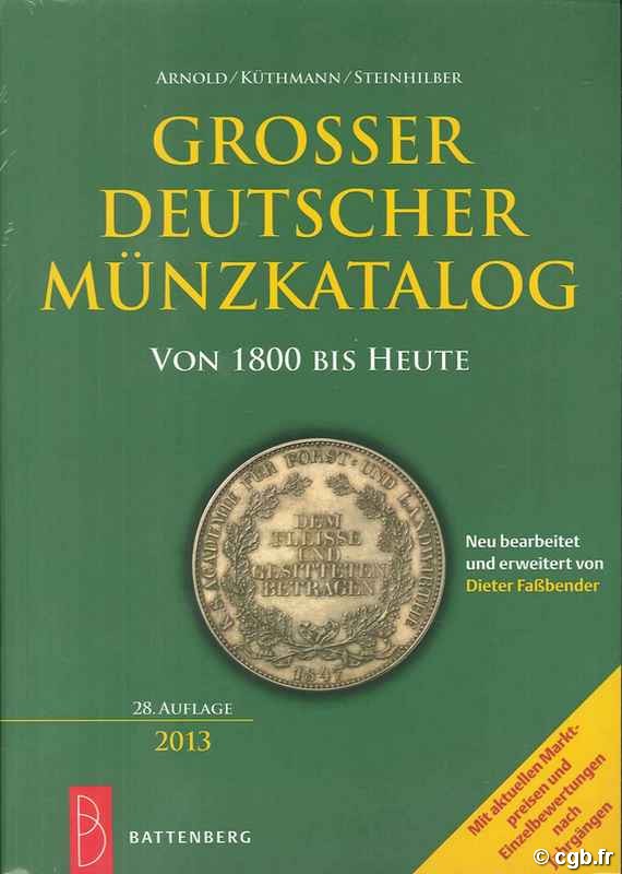 Grosser Deutscher Münzkatalog von 1800 bis heute - 28. auflage 2013 ARNOLD Paul, KÜTHMANN Harald, STEINHILBER Dirk