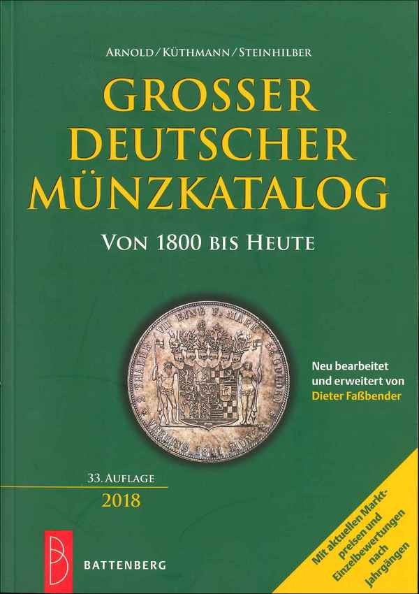 Grosser Deutscher Münzkatalog von 1800 bis heute - 33. auflage 2018 ARNOLD Paul, KÜTHMANN Harald, STEINHILBER Dirk