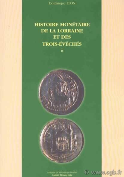 Histoire monétaire de la Lorraine et des trois évêchés FLON Dominique