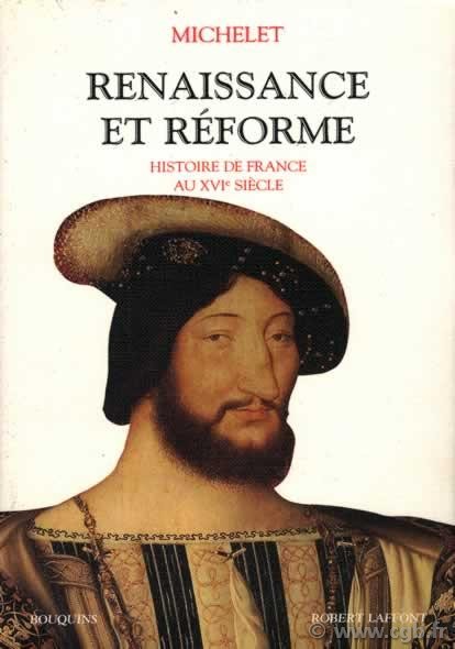 Histoire de France : Renaissance et Réforme MICHELET Jules