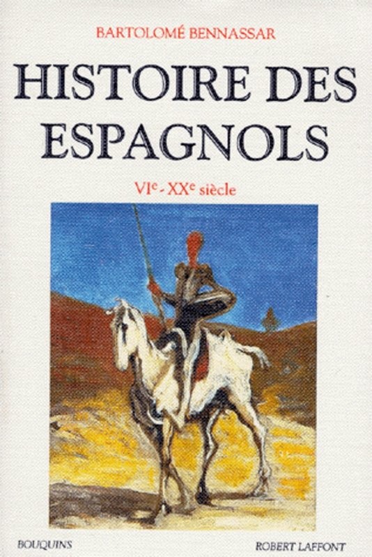 Histoire des Espagnols (VIe siècle-XXe siècle) BENNASSAR Bartolomé