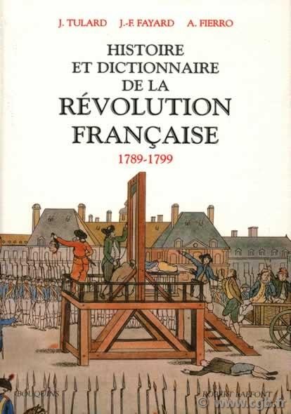 Histoire et dictionnaire de la Révolution Française (1789-1799) TULARD Jean, FAYARD Jean-François, FIERRO Alfred