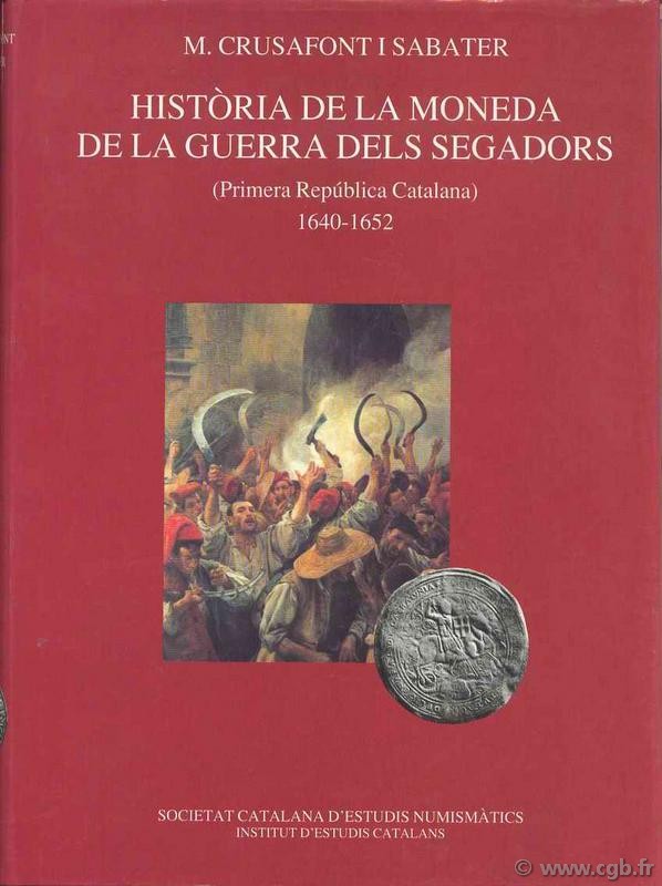 Historia de la Moneda de la Guerra dels Segadors, (Primera Republica Catalana), 1640-1652 CRUSAFONT I SABATER M.