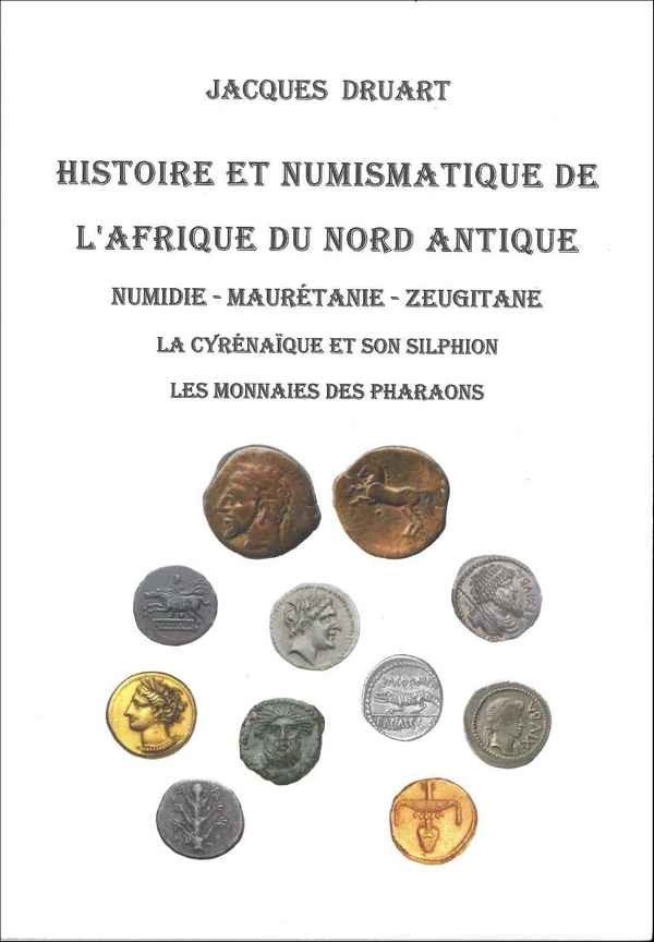 Histoire et numismatique de l Afrique du Nord Antique - Numidie - Maurétanie - Zeugitane, la Cyrénaïque et son Silphion , Les monnaies des pharaons DRUART Jacques