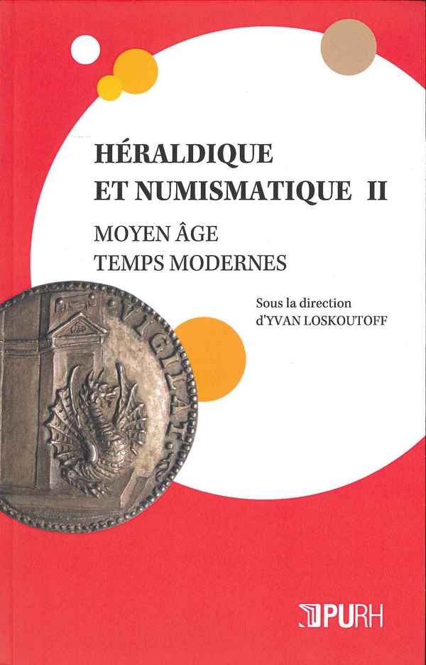 Héraldique et numismatique II - Moyen âge - Temps modernes sous la direction d Yvan LOSKOUTOFF