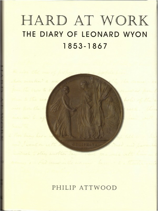 Hard at Work - The Diary of Leonard Wyon 1853-1867 - BNS Special Publication No.9 ATTWOIOD Philip