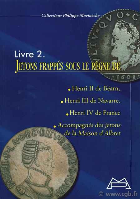 Jetons frappés sous le règne de Henri II de Béarn, Henri III de Navarre, Henri IV de France MARINÈCHE Philippe