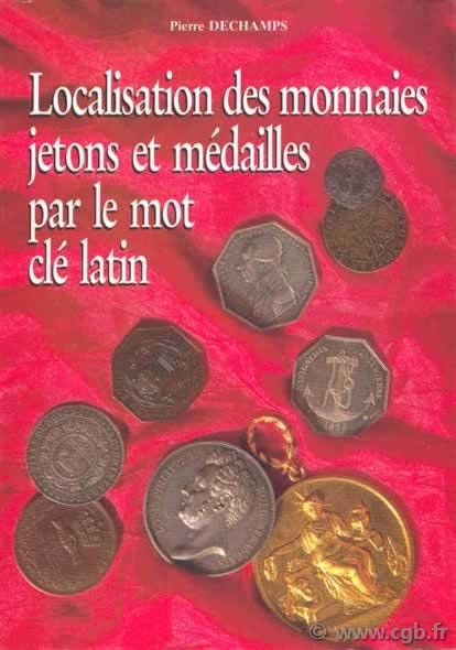 Localisation des monnaies, jetons et médailles par le mot latin DECHAMPS Pierre 