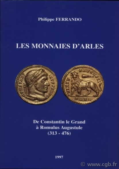 Les monnaies d Arles de Constantin le Grand à Romulus Augustule (313-476) FERRANDO Philippe
