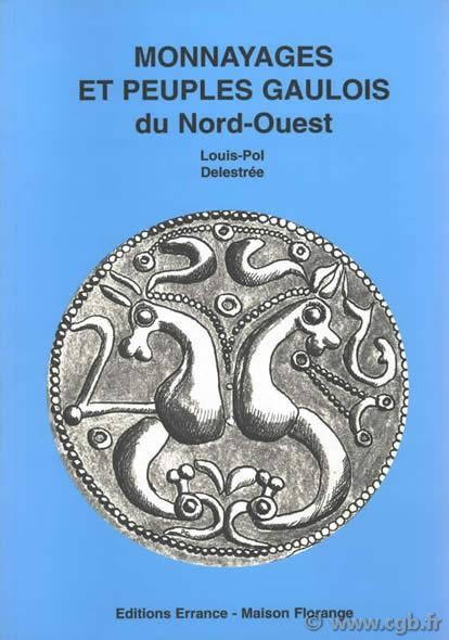 Monnayages et peuples gaulois du Nord-Ouest DELESTRÉE Louis-Pol