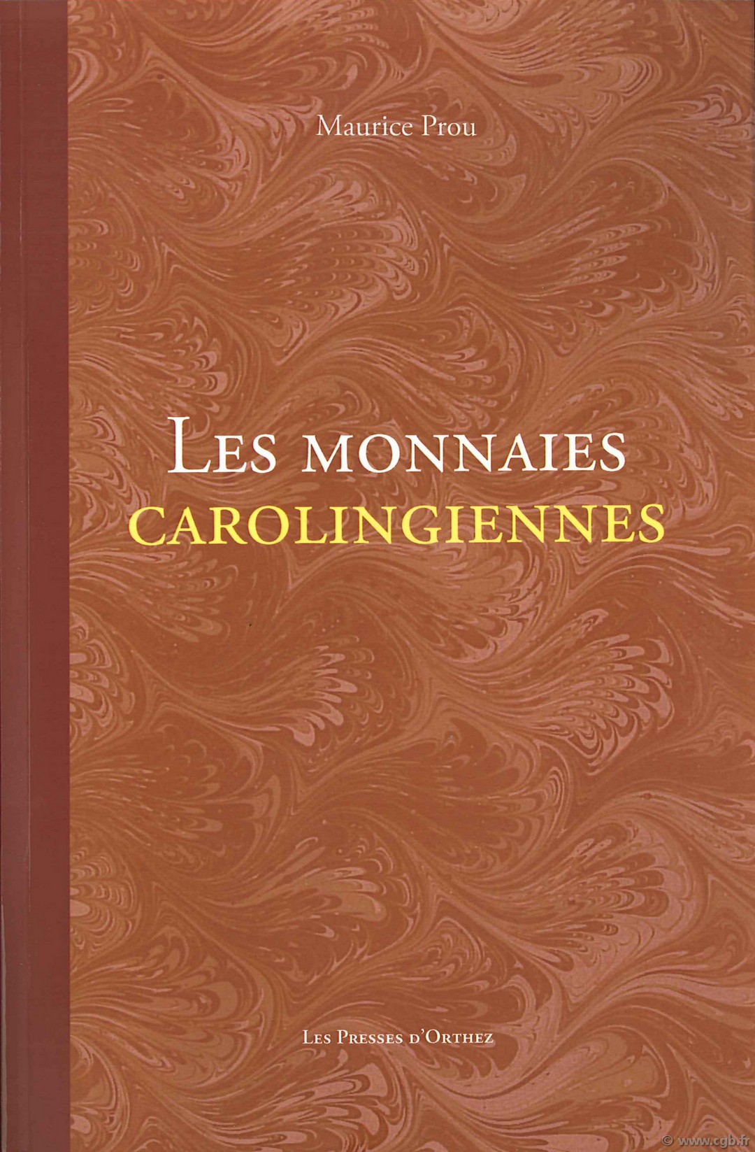 Les monnaies carolingiennes, Catalogue des monnaies françaises de la Bibliothèque nationale PROU Maurice