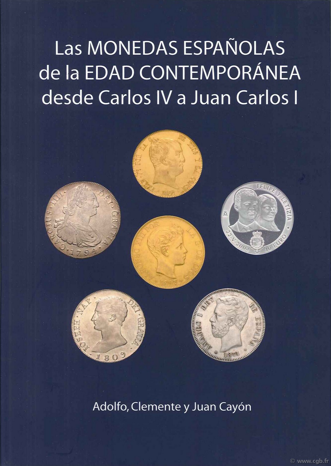 Las monedas espanolas de la Edad Contemporanea des de Carlos IV a Juan Carlos I (1788-2005) CAYON Adolfo, CAYON Clemente, CAYON Juan