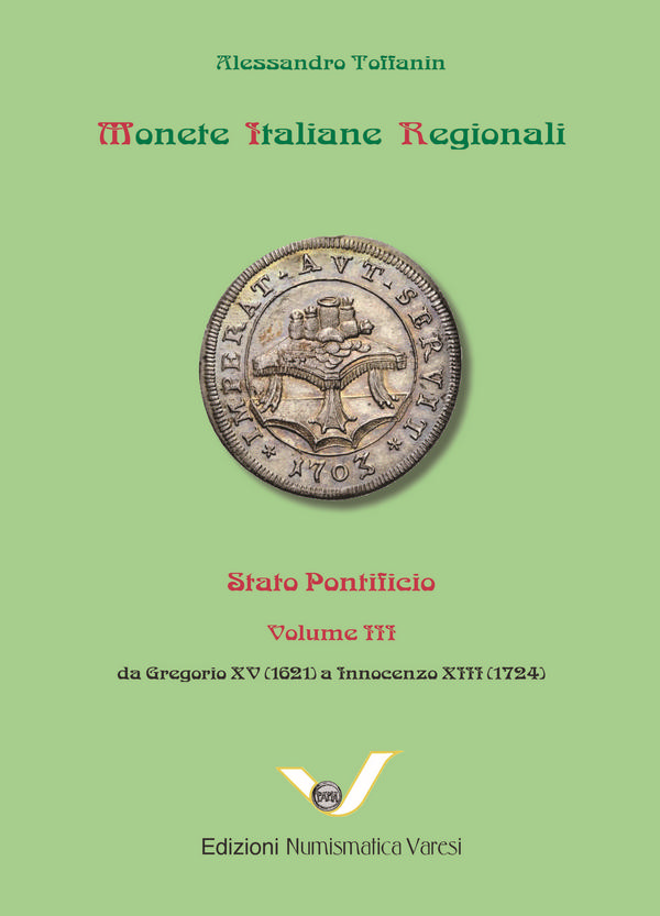 Monete Italiane Regionali : Stato Pontificio Volume III : da Gregorio XV (1621) a Innocenzo XIII (1724) TOFFANIN Alessandro