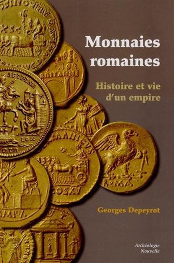 Monnaies romaines : histoire et vie d un empire DEPEYROT Georges