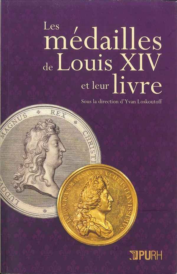 Les médailles de Louis XIV et leur livre sous la direction d Yvan LOSKOUTOFF