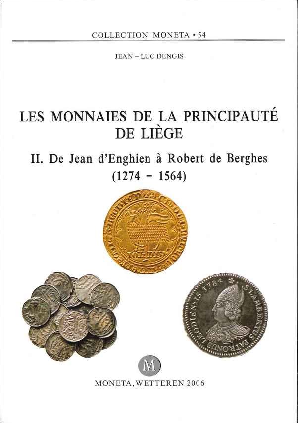 Les monnaies de la principauté de Liège II, De Jean d Enghien à Robert de Berghes (1274 - 1564) - Moneta 54 DENGIS (Jean-Luc)