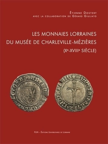 Les monnaies lorraines du Musée de Charleville-Mézières (Xe-XVIIIe siècle) DOSTERT Etienne,    GIULIATO Gérard