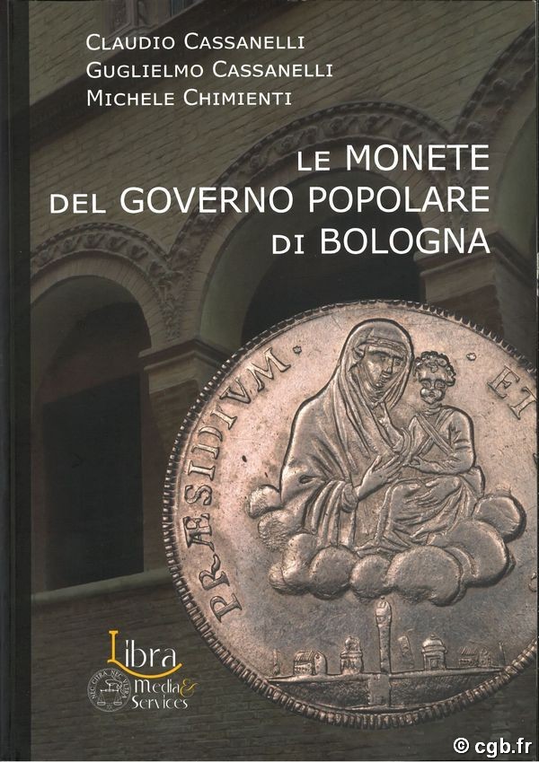 Le monete del Governo Popolare di Bologna CASSANELLI Claudio, CASSANELLI Guglielmo, CHIMIENTI Michele