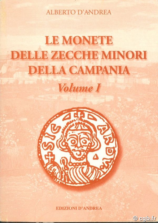 Le monete delle zecche minori della Campania - Volume I D ANDREA Alberto