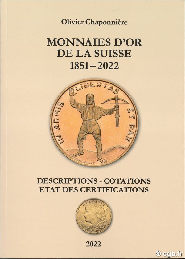 Monnaies d or de la suisse 1851-2022, descriptions - cotations - état des certifications CHAPONNIÈRE Olivier